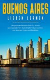 Buenos Aires lieben lernen: Der perfekte Reiseführer für einen unvergesslichen Aufenthalt in Buenos Aires inkl. Insider-Tipps und Packliste (eBook, ePUB)