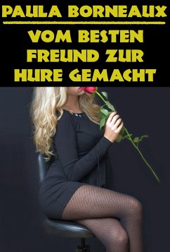 Vom besten Freund zur Hure gemacht (eBook, ePUB) - Borneaux, Paula