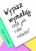 Wypisz, wymaluj, czyli jak robić notatki? (eBook, ePUB)