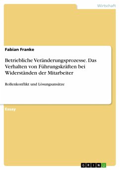 Betriebliche Veränderungsprozesse. Das Verhalten von Führungskräften bei Widerständen der Mitarbeiter (eBook, PDF) - Franke, Fabian