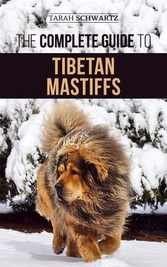 The Complete Guide to the Tibetan Mastiff (eBook, ePUB) - Schwartz, Tarah