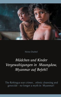 Mädchen und Kinder Vergewaltigungen in Maungdaw, Myanmar auf Befehl! (eBook, ePUB) - Duthel, Heinz