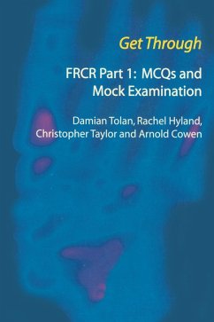 Get Through FRCR Part 1: MCQs and Mock Examination (eBook, PDF) - Tolan, Damian; Hyland, Rachel; Taylor, Chris; Cowen, Arnold