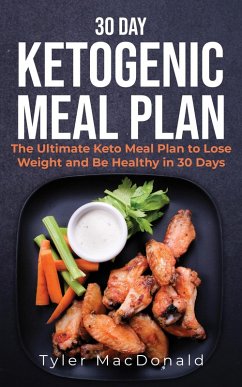 30-Day Ketogenic Meal Plan: The Ultimate Keto Meal Plan to Lose Weight and Be Healthy in 30 Days (eBook, ePUB) - Macdonald, Tyler