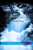 Spirituality: A Life Force (eBook, ePUB)