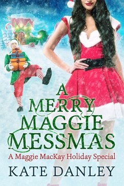 A Merry Maggie Messmas (Maggie MacKay: Holiday Special, #7) (eBook, ePUB) - Danley, Kate