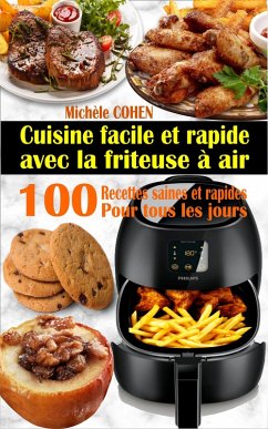 Cuisine facile et rapide avec la friteuse à air : 100 recettes saines et rapides pour tous les jours (eBook, ePUB) - Cohen, Michèle