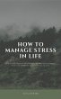 How To Manage Stress In Life: Stress... - Bild 1