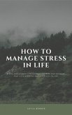 How To Manage Stress In Life: Stress Management Techniques (eBook, ePUB)