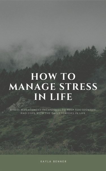 How To Manage Stress In Life: Stress Management Techniques (eBook, ePUB) How To Manage Stress In Life: Stress Management Techniques (eBook, ePUB)