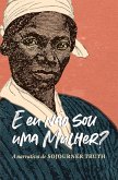"E eu não sou uma mulher?" A narrativa de Sojourner Truth (eBook, ePUB)