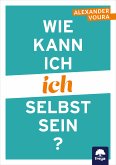 Wie kann ich ich selbst sein? (eBook, ePUB)