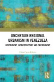 Uncertain Regional Urbanism in Venezuela (eBook, PDF) Uncertain Regional Urbanism in Venezuela (eBook, PDF)