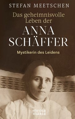 Das geheimnisvolle Leben der Anna Schäffer (eBook, ePUB) - Meetschen, Stefan