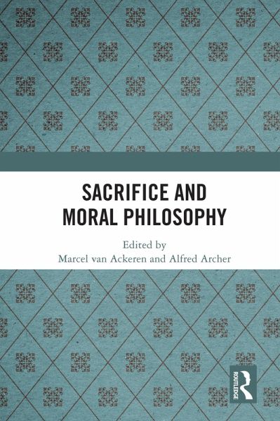 Sacrifice and Moral Philosophy (eBook, ePUB) Sacrifice and Moral Philosophy (eBook, ePUB)