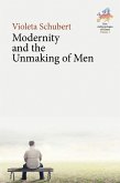 Modernity and the Unmaking of Men (eBook, ePUB)