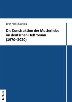 Die Konstruktion der Mutterliebe im deutschen Heftroman (1970-2020) (eBook, PDF) - Panke-Kochinke, Birgit