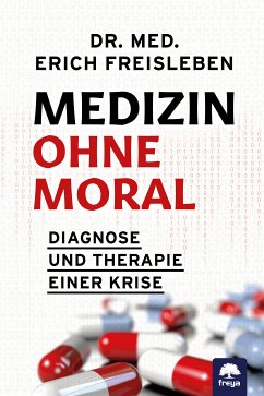 Medizin ohne Moral (eBook, ePUB) - Dr. med. Freisleben Erich