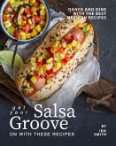 Get Your Salsa Groove on with These Recipes: Dance and Dine with The Best Mexican Recipes (eBook, ePUB)