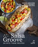 Get Your Salsa Groove on with These Recipes: Dance and Dine with The Best Mexican Recipes (eBook, ePUB) Get Your Salsa Groove on with These Recipes: Dance and Dine with The Best Mexican Recipes (eBook, ePUB)