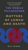 The Mobile Philosopher: Matters of Lunch and Death (eBook, ePUB) The Mobile Philosopher: Matters of Lunch and Death (eBook, ePUB)