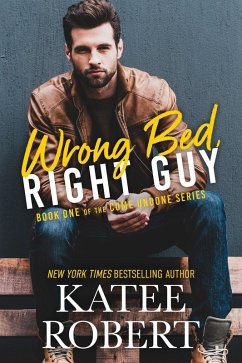 Wrong Bed, Right Guy (Come Undone, #1) (eBook, ePUB) - Robert, Katee