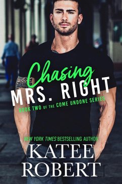 Chasing Mrs. Right (Come Undone, #2) (eBook, ePUB) - Robert, Katee