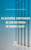 As Decisões Contrárias às Leis na Teoria Robert Alexy (eBook, ePUB)