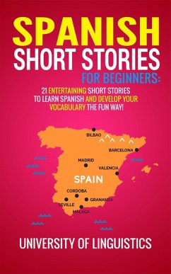 Spanish Short Stories For Beginners: 21 Entertaining Short Stories To Learn Spanish And Develop Your Vocabulary The Fun Way! (Spanish Edition) (eBook, ePUB) - Macdonald, Tyler