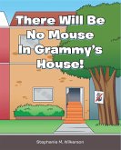 There Will Be No Mouse In Grammy's House! (eBook, ePUB) There Will Be No Mouse In Grammy's House! (eBook, ePUB)