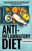 Anti-Inflammatory Diet: The Complete Beginners Guide to Heal the Immune System, Feel Better, and Restore Optimal Health (With Delicious Meal Plan to Get You Started) (eBook, ePUB)