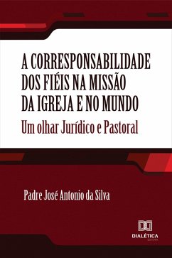 A corresponsabilidade dos fiéis na missão da Igreja e no mundo (eBook, ePUB) - Silva, Padre Antonio José da