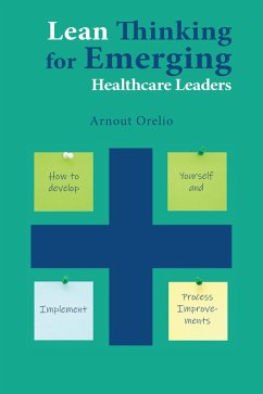 Lean Thinking for Emerging Healthcare Leaders (eBook, ePUB) - Orelio, Arnout