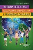 Autocontrole Ético, Macrocomportamento e Fenômenos Culturais: (eBook, ePUB) Autocontrole Ético, Macrocomportamento e Fenômenos Culturais: (eBook, ePUB)