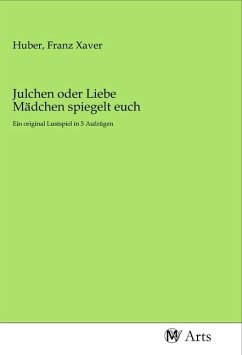 Julchen oder Liebe Mädchen spiegelt euch