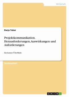 Projektkommunikation. Herausforderungen, Auswirkungen und Anforderungen - Tokar, Darja