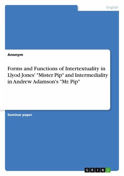 Forms and Functions of Intertextuality in Llyod Jones' &quote;Mister Pip&quote; and Intermediality in Andrew Adamson's &quote;Mr. Pip&quote;