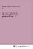 Die Insel Helgoland oder Heiligeland und Ihre Bewohner