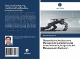 Theoretische Ansätze zum Managementparadigma des Unternehmens; Pragmatische Managementstrukturen