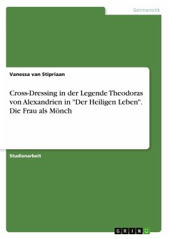 Cross-Dressing in der Legende Theodoras von Alexandrien in "Der Heiligen Leben". Die Frau als Mönch