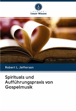 Spirituals und Aufführungspraxis von Gospelmusik - Jefferson, Robert L