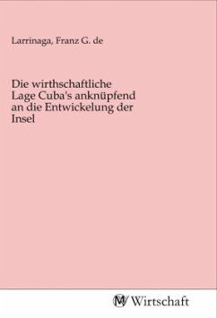 Die wirthschaftliche Lage Cuba's anknüpfend an die Entwickelung der Insel
