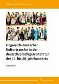 Ungarisch-deutscher Kulturtransfer in der deutschsprachigen Literatur des 16. bis 20. Jahrhunderts