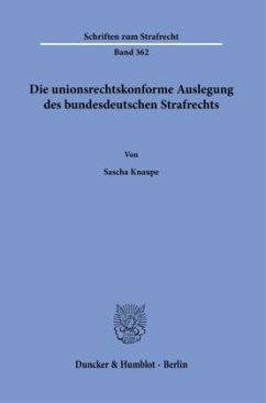 Die unionsrechtskonforme Auslegung des bundesdeutschen Strafrechts. - Knaupe, Sascha