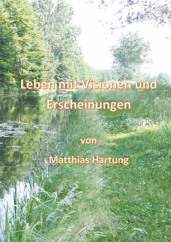 Leben mit Visionen und Erscheinungen - Hartung, Matthias