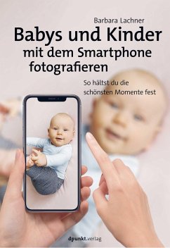 Babys und Kinder mit dem Smartphone fotografieren - Lachner, Barbara