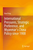 International Pressures, Strategic Preference, and Myanmar&quote;s China Policy since 1988 (eBook, PDF)