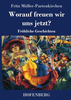 Worauf freuen wir uns jetzt? - Müller-Partenkirchen, Fritz