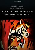 Auf Streifzug durch die Dschungel Indiens. Unterwegs in Indien und Nepal (eBook, ePUB)