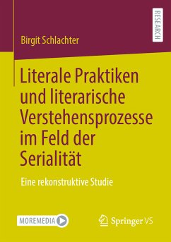 Literale Praktiken und literarische Verstehensprozesse im Feld der Serialität (eBook, PDF) - Schlachter, Birgit